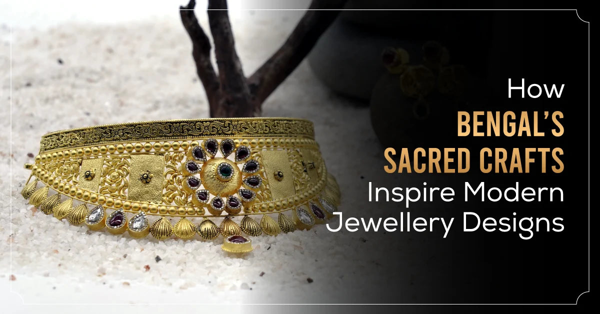 How Bengal’s Sacred Crafts Inspire Modern Jewellery Designs?