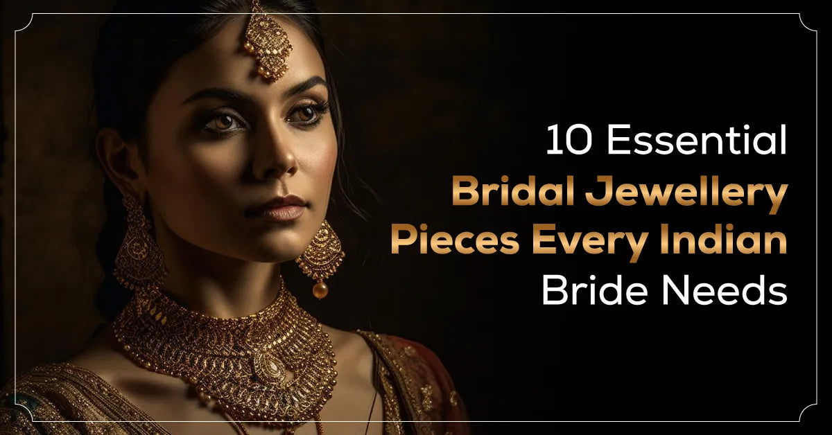 10 Essential Bridal Jewellery Pieces Every Indian Bride Needs