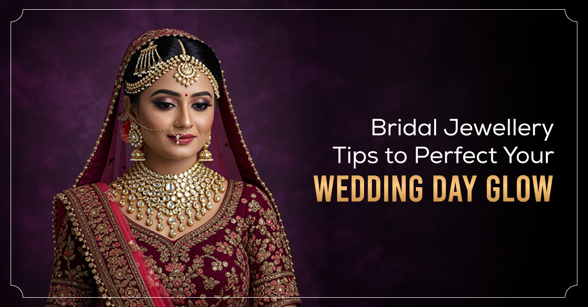 Bridal Jewellery Tips To Perfect Your Wedding Day Glow