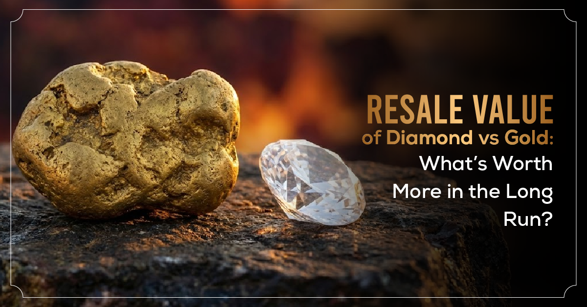 Resale Value of Diamond vs Gold: What’s Worth More in the Long Run?