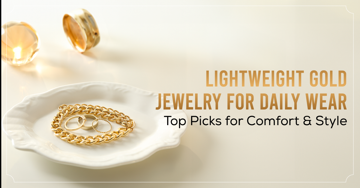 Lightweight Gold Jewellery for Daily Wear: Top Picks for Comfort and Style
