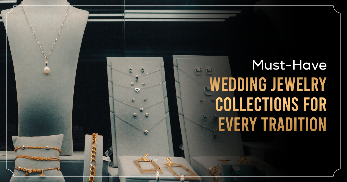 Must-Have Wedding Jewellery Collections For Every Tradition